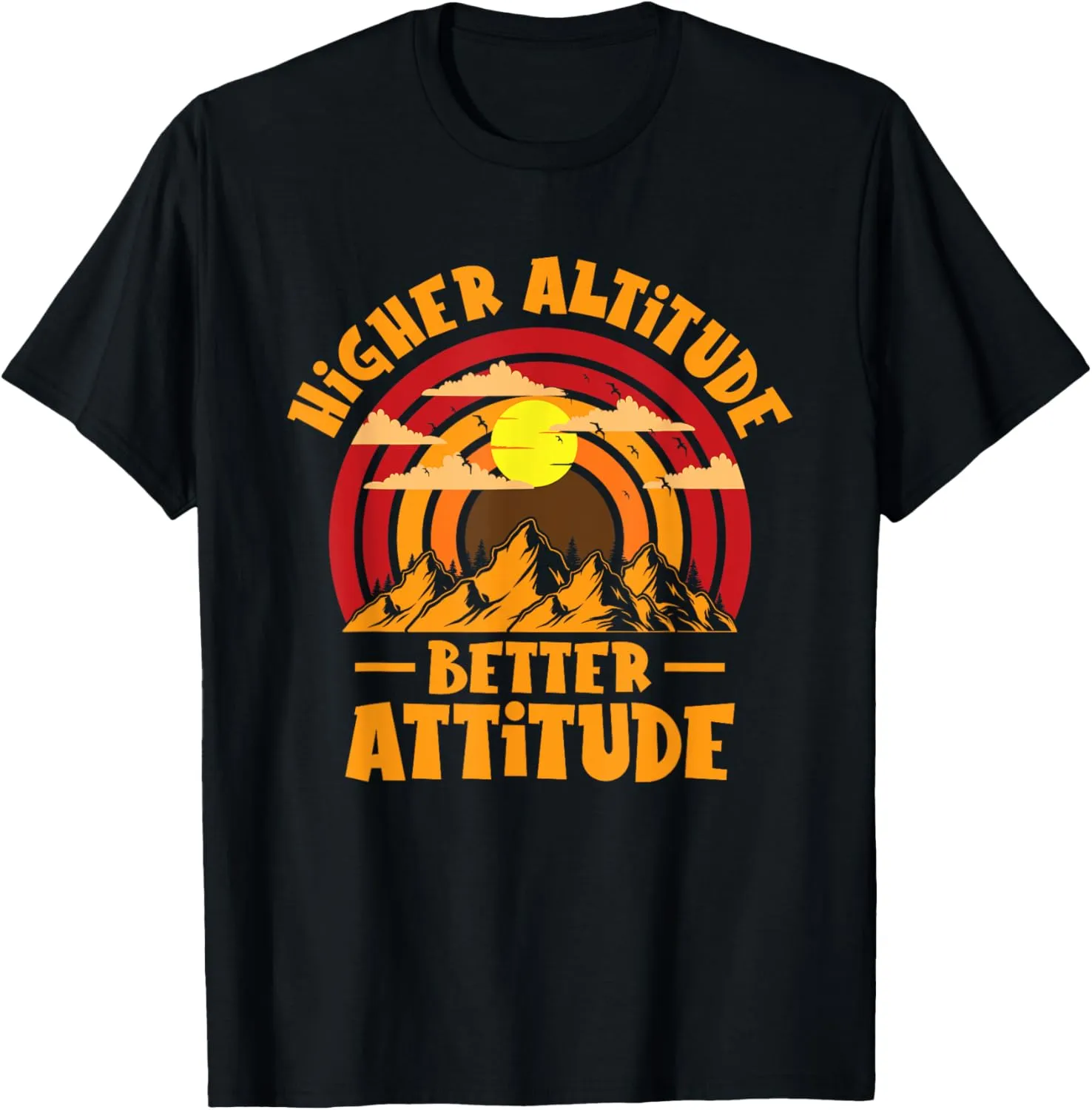 Higher Altitude Better Attitude Mountain Hiking Hiker T-Shirt