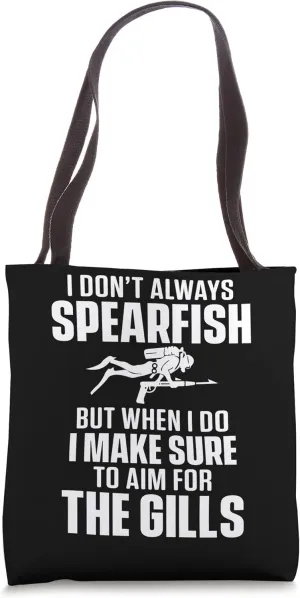 I Dont Always Spearfish When Do I Make Sure To Aim For Gills Tote Bag