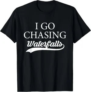 I Go Chasing Waterfalls Water Hiking Hiker Trekking Nature T-Shirt