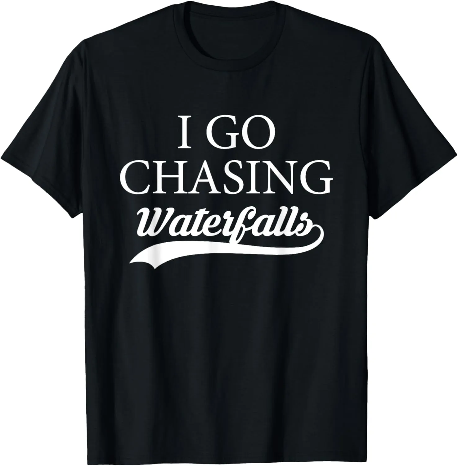 I Go Chasing Waterfalls Water Hiking Hiker Trekking Nature T-Shirt