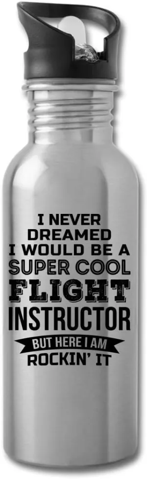 I Never Dreamed Flight Instructor Water Bottle Gifts Appreciation Funny Thank You For Men Womens 20 fl oz Bottle Silver