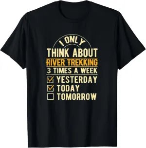 I Only Think About River Trekking Funny River Climbing Humor T-Shirt
