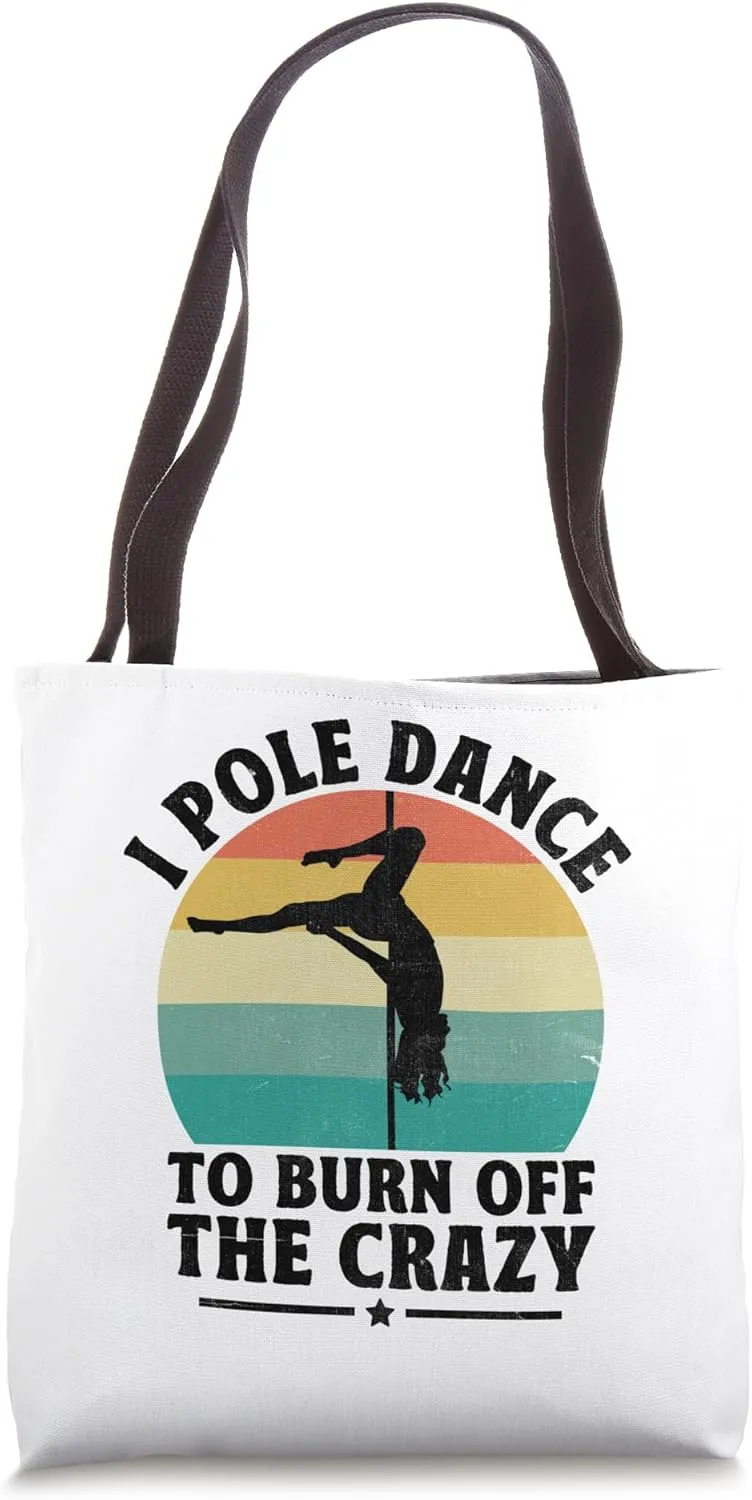 I Pole Dance To Burn Off The Crazy Pole Dancing Dancer Tote Bag