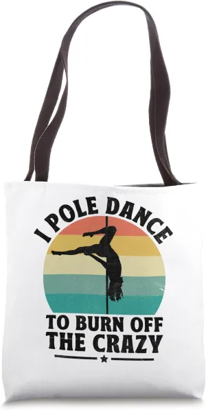 I Pole Dance To Burn Off The Crazy Pole Dancing Dancer Tote Bag