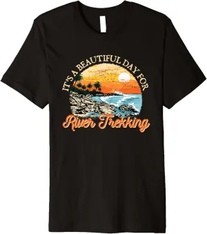 Its a Beautiful Day for River Trekking River Climbing Funny Premium T-Shirt