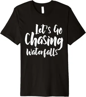 Lets Go Chasing Waterfalls Water Hiking Hike Trekking Hiker Premium T-Shirt