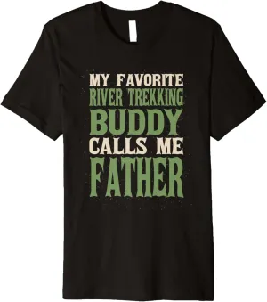 My Favorite Buddy River Trekking Dad River Climbing Daddy Premium T-Shirt