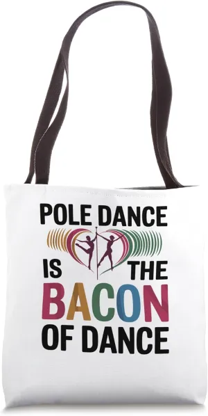 Pole Dance Is The Baccon Of Dance for a Dancer pole dance Tote Bag