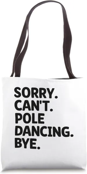Sorry Can't Pole Dancing Bye Poledance Dancer Dance Tote Bag
