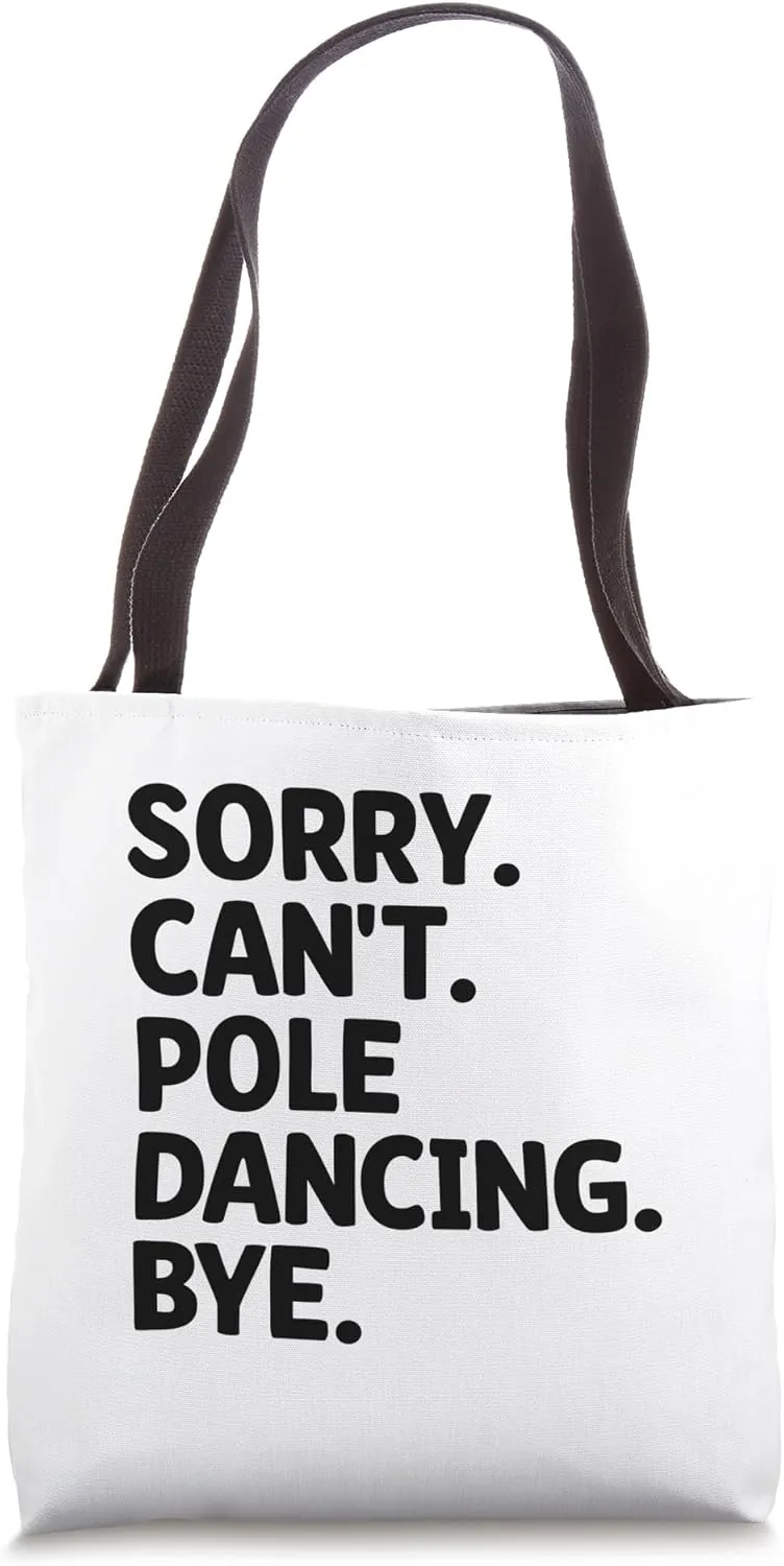 Sorry Can't Pole Dancing Bye Poledance Dancer Dance Tote Bag