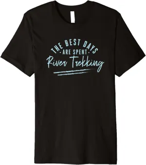 The Best Days Are Spent River Trekking Sayings Premium T-Shirt