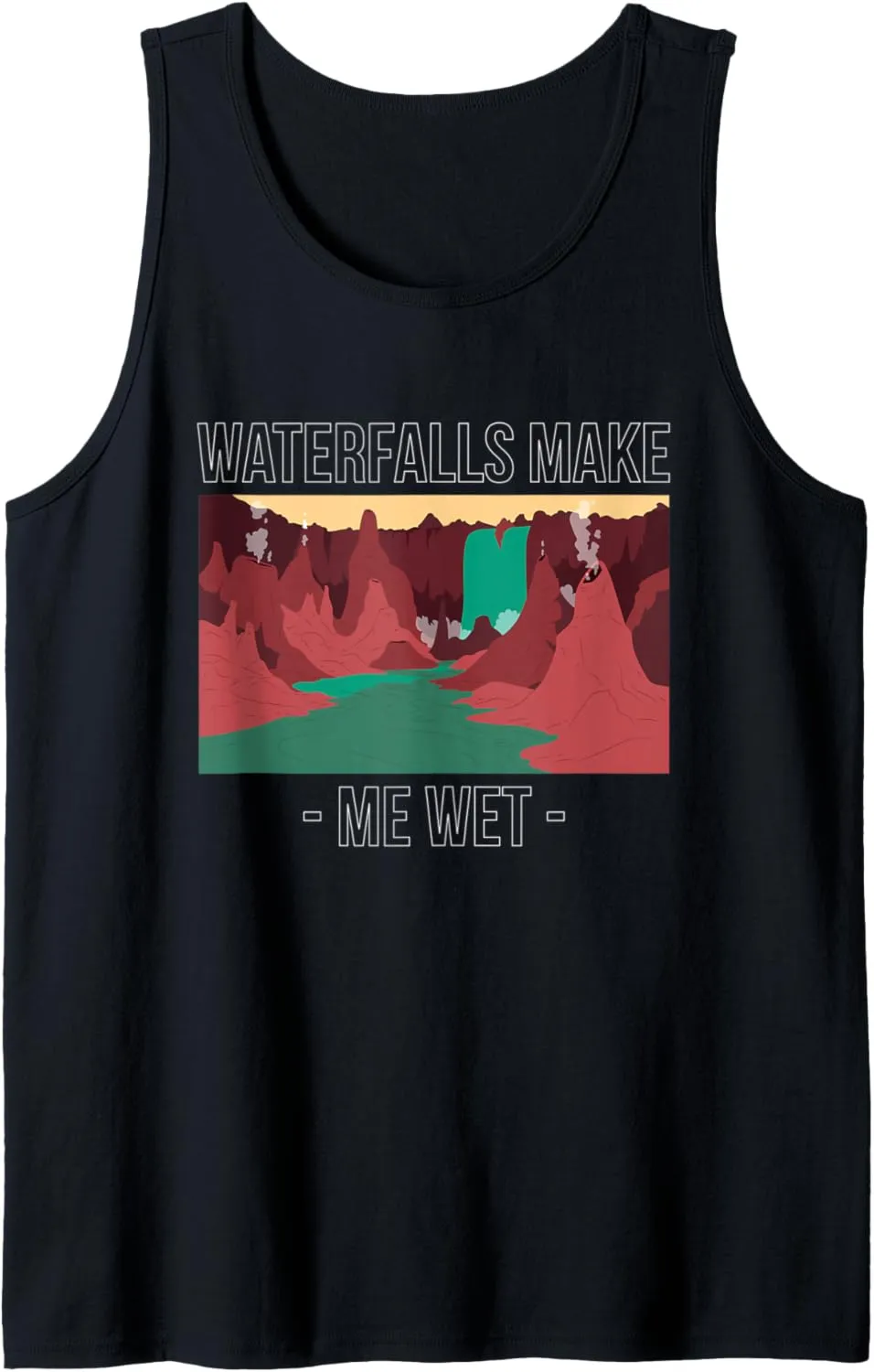 Waterfalls Make Me Wet Water Hiking Hiker Trekking Nature Tank Top