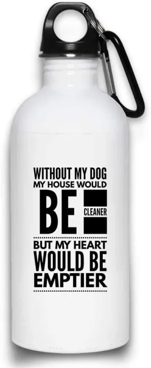 Without My Dog My House Would Be Cleaner funny Dog Lover Puppy Owner Water Bottle with with Screw top Lid | White Stainless Steel 20 Oz