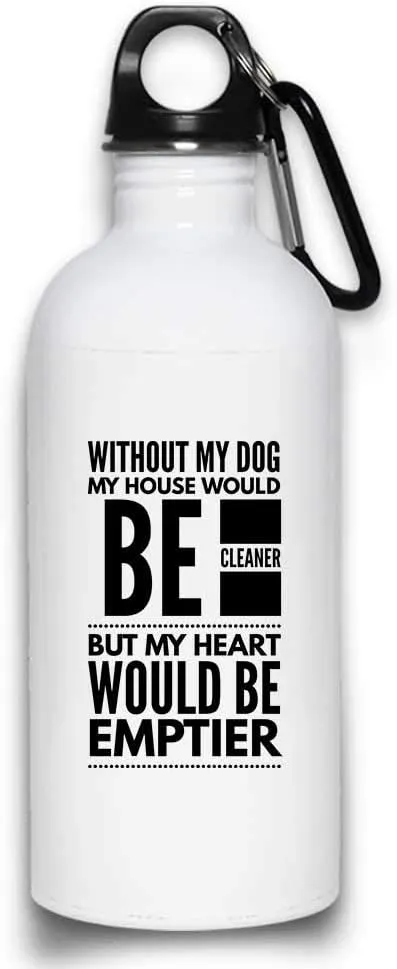 Without My Dog My House Would Be Cleaner funny Dog Lover Puppy Owner Water Bottle with with Screw top Lid | White Stainless Steel 20 Oz